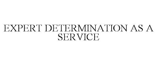 EXPERT DETERMINATION AS A SERVICE