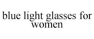 BLUE LIGHT GLASSES FOR WOMEN