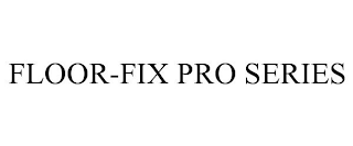 FLOOR-FIX PRO SERIES