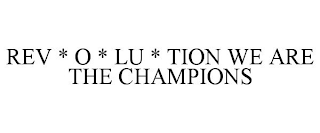 REV * O * LU * TION WE ARE THE CHAMPIONS