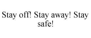 STAY OFF! STAY AWAY! STAY SAFE!