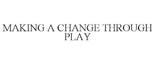 MAKING A CHANGE THROUGH PLAY