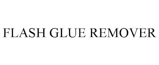 FLASH GLUE REMOVER