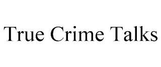 TRUE CRIME TALKS