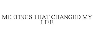 MEETINGS THAT CHANGED MY LIFE