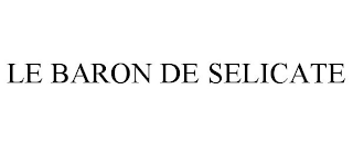 LE BARON DE SELICATE