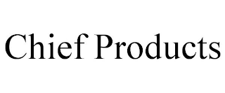 CHIEF PRODUCTS