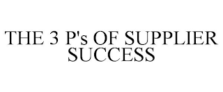 THE 3 P'S OF SUPPLIER SUCCESS