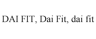 DAI FIT, DAI FIT, DAI FIT