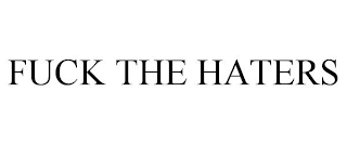 FUCK THE HATERS