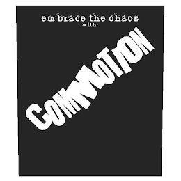 EMBRACE THE CHAOS WITH: COMMOTION