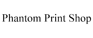 PHANTOM PRINT SHOP