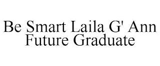 BE SMART LAILA G' ANN FUTURE GRADUATE