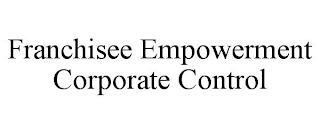 FRANCHISEE EMPOWERMENT CORPORATE CONTROL