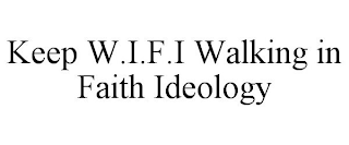 KEEP W.I.F.I WALKING IN FAITH IDEOLOGY