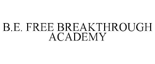 B.E. FREE BREAKTHROUGH ACADEMY