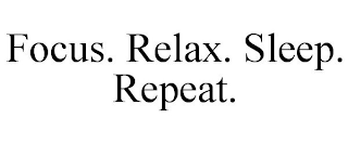 FOCUS. RELAX. SLEEP. REPEAT.