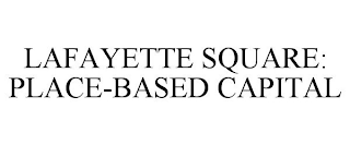 LAFAYETTE SQUARE: PLACE-BASED CAPITAL