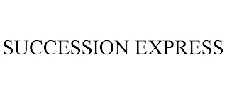 SUCCESSION EXPRESS