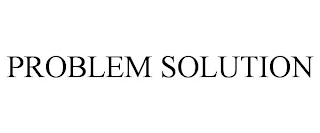 PROBLEM SOLUTION