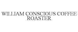 WILLIAM CONSCIOUS COFFEE ROASTER