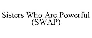 SISTERS WHO ARE POWERFUL (SWAP)