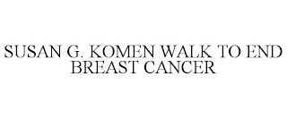 SUSAN G. KOMEN WALK TO END BREAST CANCER