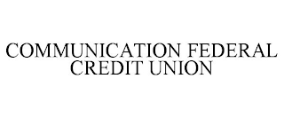 COMMUNICATION FEDERAL CREDIT UNION