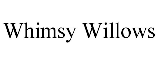 WHIMSY WILLOWS