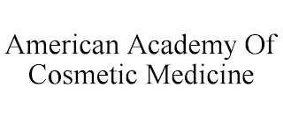 AMERICAN ACADEMY OF COSMETIC MEDICINE