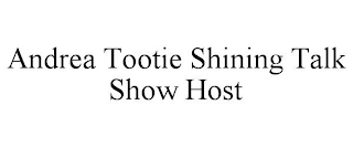 ANDREA TOOTIE SHINING TALK SHOW HOST