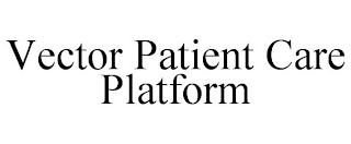 VECTOR PATIENT CARE PLATFORM