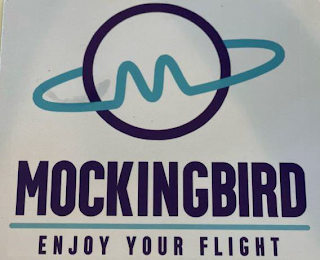 M MOCKINGBIRD ENJOY YOUR FLIGHT