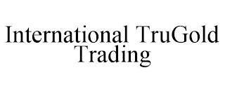 INTERNATIONAL TRUGOLD TRADING