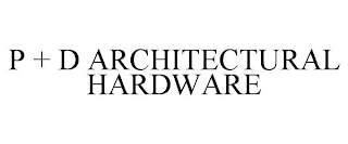 P + D ARCHITECTURAL HARDWARE