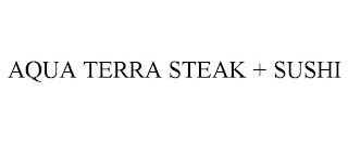 AQUA TERRA STEAK + SUSHI