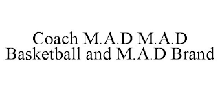 COACH M.A.D M.A.D BASKETBALL AND M.A.D BRAND