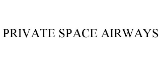 PRIVATE SPACE AIRWAYS