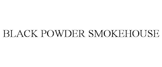 BLACK POWDER SMOKEHOUSE