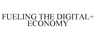 FUELING THE DIGITAL+ ECONOMY