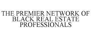 THE PREMIER NETWORK OF BLACK REAL ESTATE PROFESSIONALS