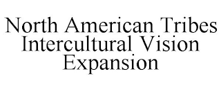 NORTH AMERICAN TRIBES INTERCULTURAL VISION EXPANSION