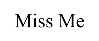 MISS ME