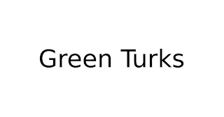 GREEN TURKS