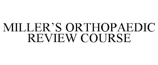 MILLER'S ORTHOPAEDIC REVIEW COURSE