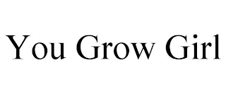 YOU GROW GIRL