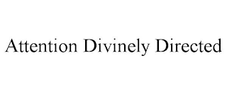 ATTENTION DIVINELY DIRECTED