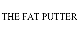 THE FAT PUTTER