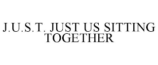 J.U.S.T. JUST US SITTING TOGETHER