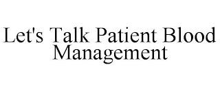 LET'S TALK PATIENT BLOOD MANAGEMENT